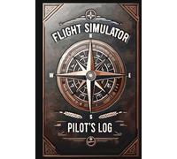 Flight Simulator Pilot's Log Book: Document and celebrate your journey as a virtual pilot!