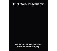 Flight Systems Manager: Journal, Notes, Ideas, Actions, Priorities, Checklists, Log | Tool for Daily Goal Setting Tracker | Time Management | ... | Project Office Book Gifts for Meetings