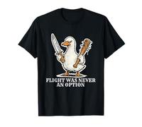 Flight was Never an Option Funny Angry Goose T-Shirt