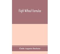 Flight without formulae; simple discussions on the mechanics of the aeroplane