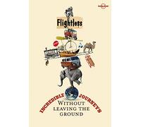 Flightless: Incredible journeys without leaving the ground (Lonely Planet Travel Literature)