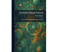 Flights From Chaos: A Survey of Material Systems From Atoms to Galaxies