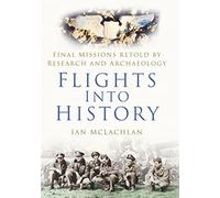 Flights Into History: Final Missions Retold by Research and Archaeology
