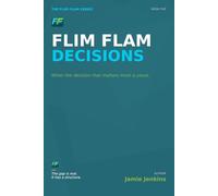 Flim Flam Decisions: When the decision that matters most is yours. (Flim Flam Series)
