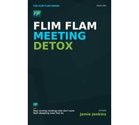 Flim Flam Meeting Detox: How to Redesign the Conversations That Drive Real Progress (Flim Flam Series)