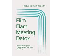 Flim Flam Meeting Detox: How to Redesign the Conversations That Drive Real Progress (The Stratified Strategy Series)