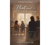 Flint and Foundations: A Whisper Creek Novel: 3 (A Whisper Creek Series)