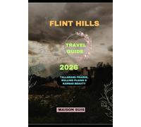 FLINT HILLS TRAVEL GUIDE 2026: Tallgrass Prairie, Rolling Plains & Kansas Beauty (Pathfinders Travel Guides)