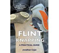 Flint Knapping: A practical guide