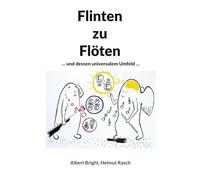 Flinten zu Flöten: ... und dessen universalem Umfeld ...