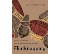 Flintknapping : Making and Understanding Stone Tools