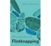 Flintknapping: Making and Understanding Stone Tools