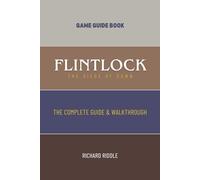 Flintlock: The Siege of Dawn: The Complete Guide & Walkthrough