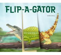 Flip-a-gator: Make Your Own Wacky Reptile!: 6 (Mix-and-Match Board Books)