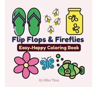 Flip Flops and Fireflies Easy-Happy Coloring Book: 30+ Bold and Easy Designs for Toddlers, Teens, or Adults to Celebrate Summer. Relief stress and ... beach art, swimming gear & seashells.
