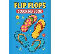 Flip-Flops Coloring Book for Kids and Adults: Summer Flip-Flop Designs to Color - Fun Beach Patterns, Tropical Vibes, and Creative Relaxation for All Ages