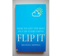 Flip It: How to get the best out of everything