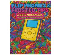Flip Phones & Frosted Tips: A 00’s Nostalgia Coloring Book for Adults: MySpace, TRL, and Y2K Dreams - A Throwback Coloring Experience for Millennials (Retro Nostalgia Coloring Series)
