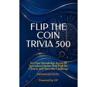 FLIP THE COIN TRIVIA 500: Test Your Knowledge Across 10 Specialized Niches With Half the Choices and Twice the Challenge (GAMES, TRIVIA & ENTERTAINMENT)
