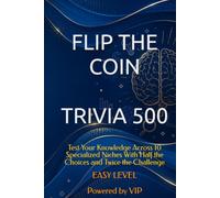 FLIP THE COIN TRIVIA 500: Test Your Knowledge Across 10 Specialized Niches With Half the Choices and Twice the Challenge (GAMES, TRIVIA & ENTERTAINMENT)