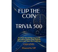 FLIP THE COIN TRIVIA 500: Test Your Knowledge Across 10 Specialized Niches With Half the Choices and Twice the Challenge (GAMES, TRIVIA & ENTERTAINMENT)