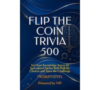 FLIP THE COIN TRIVIA 500: Test Your Knowledge Across 10 Specialized Niches With Half the Choices and Twice the Challenge (GAMES, TRIVIA & ENTERTAINMENT)