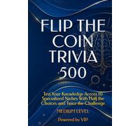 FLIP THE COIN TRIVIA 500: Test Your Knowledge Across 10 Specialized Niches With Half the Choices and Twice the Challenge (GAMES, TRIVIA & ENTERTAINMENT)