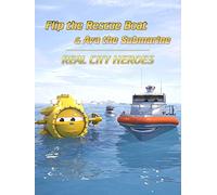 Flip the Rescue Boat & Ava the Submarine - Real City Heroes