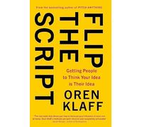 Flip the Script : Getting People to Think Your Idea is Their Idea