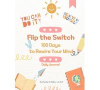 Flip The Switch: 100 Days To Rewire Your Mind