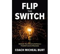Flip the Switch: Activate Your Drive to Achieve a Freakish Level of Success