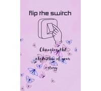 Flip The Switch: Changing the Algorithm of Your Story