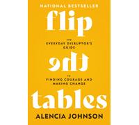 Flip the Tables The Everyday Disruptor’s Guide to Finding Courage and Making ...