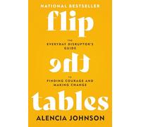 Flip the Tables: The Everyday Disruptor’s Guide to Finding Courage and Making Change