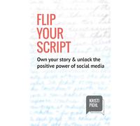 Flip Your Script: Own your story & unlock the positive power of social media