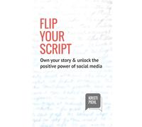 Flip Your Script: Own your story & unlock the positive power of social media