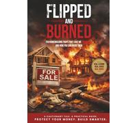 Flipped and Burned: The Homebuilding Traps That Cost Me Thousands - and How You Can Avoid Them