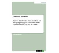 Flipped classroom o clase invertida. Un enfoque pedagógico sustentado en el constructivismo y el uso de las TICs