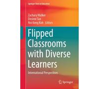 Flipped Classrooms with Diverse Learners : International Perspectives
