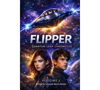 FLIPPER: Quantum Leap Chronicles (FLIPPER / Quantum Leap Chronicles - Volume 1)