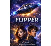 FLIPPER: Quantum Leap Chronicles (FLIPPER / Quantum Leap Chronicles - Volume 1)