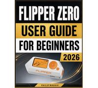 Flipper Zero User Guide For Beginners 2026: Master Setup, Device Settings, Wireless Features, Automation, and Troubleshooting
