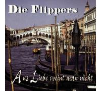 Flippers,die - Aus Liebe...Weint Man Nicht