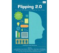 Flipping 2.0: Practical Strategies for Flipping Your Class