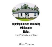 Flipping Houses Achieving Millionaire Status: One Property at a Time