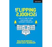 Flipping Schools : Why it's time to turn your school and community inside out