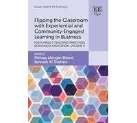 Flipping the Classroom with Experiential and Community-Engaged Learning in Business: High-Impact Teaching Practices in Business Education, Volume 2 (Elgar Guides to Teaching)