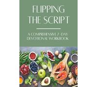 Flipping the Script: From Fear to Faith, Health to Wholeness