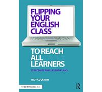 Flipping Your English Class to Reach All Learners: Strategies and Lesson Plans