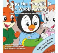 Flippy the Penguin and the Wobbly Wing: A comforting story to help kids feel brave after a broken bone (Flippy's Big Brave Hospital Adventures)